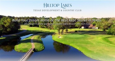 THIS IS THE VERY BEST COUNTY CLUB IN TEXAS for the money. Let me on Hilltop Lakes Resort Golf Club in Texas - for sale on GolfHomes.com, golf home, golf lot