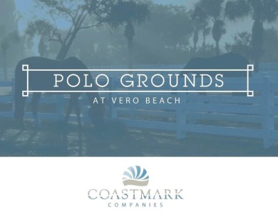 WELCOME TO POLO GROUNDS AT VERO BEACH! Bespoke estate homes on The Club At Pointe West in Florida - for sale on GolfHomes.com, golf home, golf lot