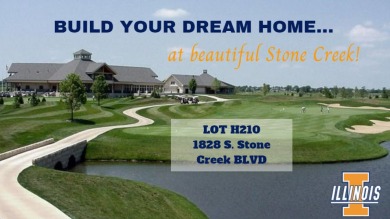 BUILD YOUR DREAM HOME NOW AT THE BEAUTIFUL STONE CREEK GOLF on Stone Creek Golf Club in Illinois - for sale on GolfHomes.com, golf home, golf lot