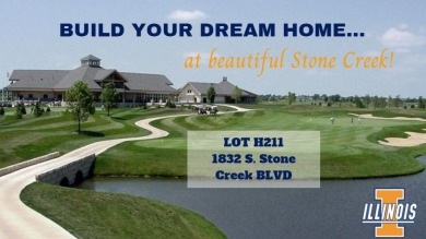 BUILD YOUR DREAM HOME NOW AT THE BEAUTIFUL STONE CREEK GOLF on Stone Creek Golf Club in Illinois - for sale on GolfHomes.com, golf home, golf lot